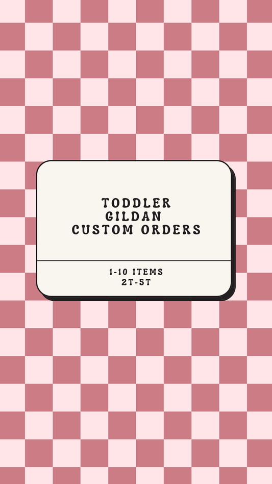 Custom Order Toddler Gildan Brand