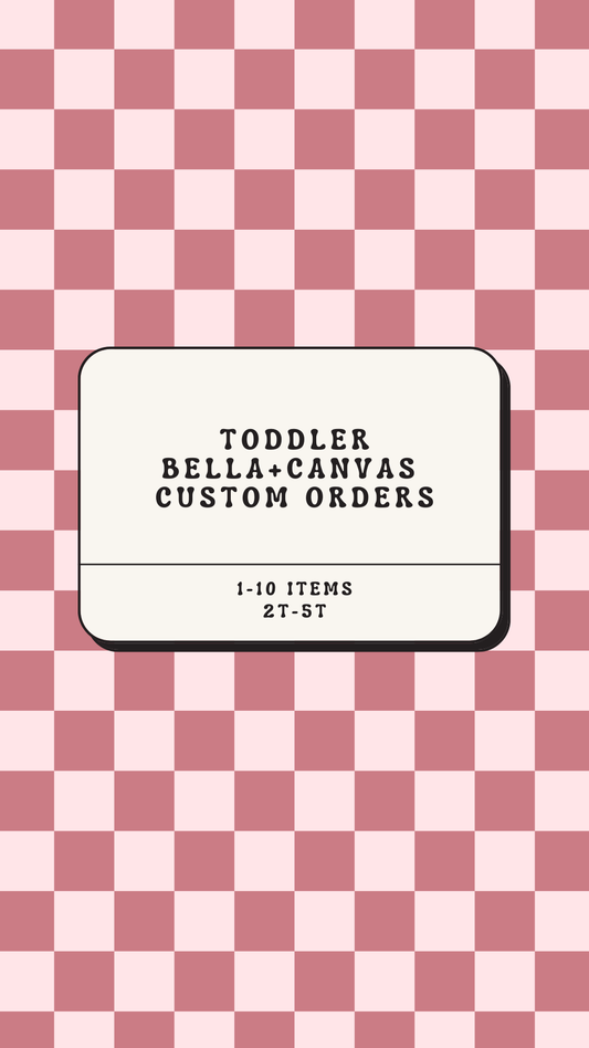 Custom Order Toddler Bella+Canvas Brand